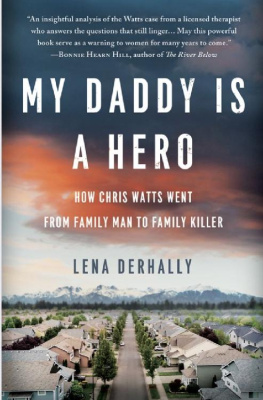 Lena Derhally My Daddy is a Hero: How Chris Watts Went from Family Man to Family Killer