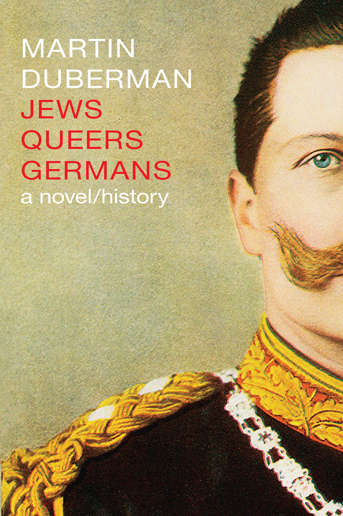 JEWS QUEERS GERMANS a novelhistory MARTIN DUBERMAN Seven Stories Press New - photo 1