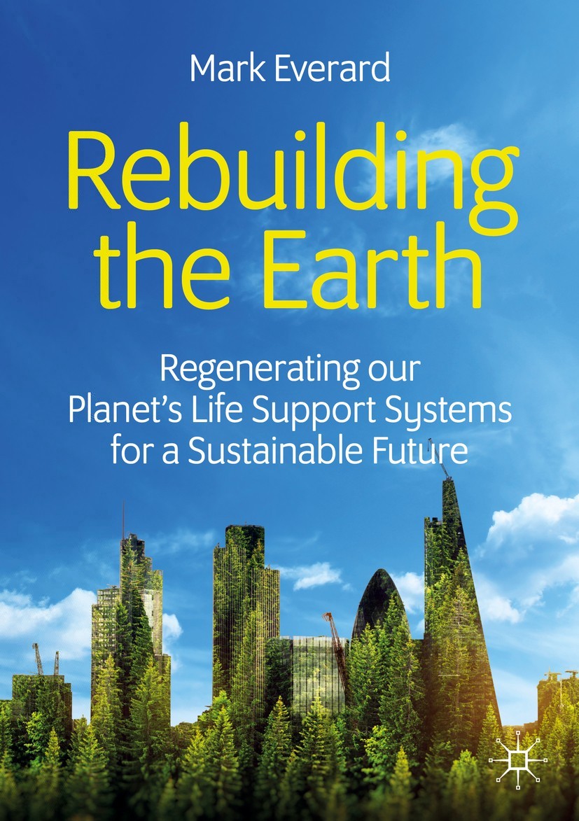 Mark Everard Rebuilding the Earth Regenerating our planets life support - photo 1