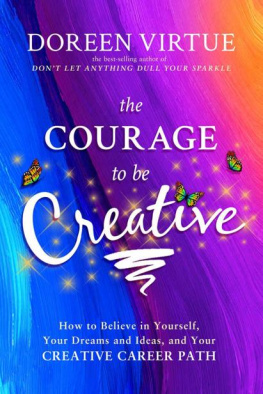 Doreen Virtue - The Courage to Be Creative: How to believe in Yourself, Your Dreams and Ideas and Your Creative Career Path