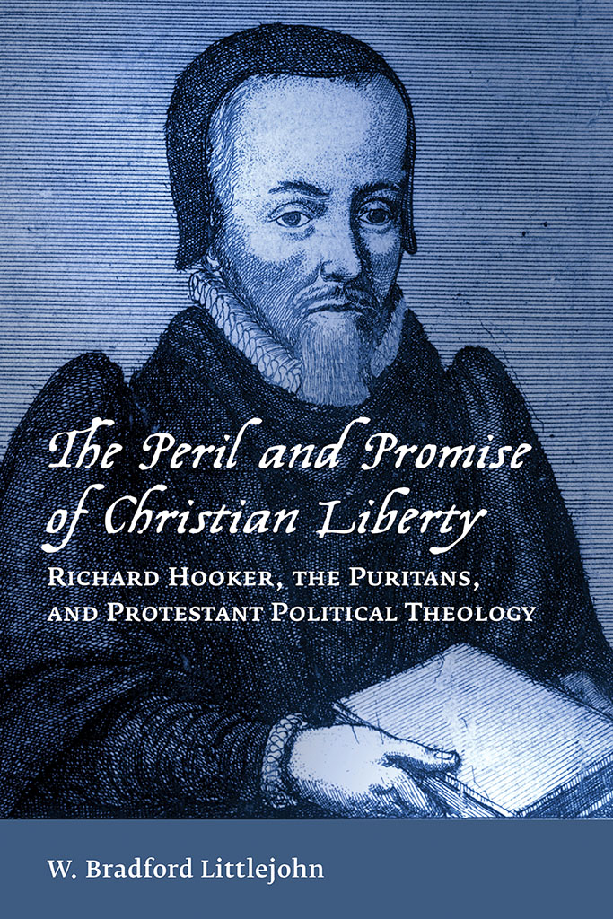 The Peril and Promise of Christian Liberty Richard Hooker the Puritans and - photo 1