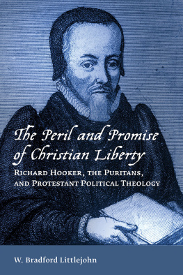 Hooker Richard - The peril and promise of Christian liberty : Richard Hooker, the Puritans, and Protestant political theology