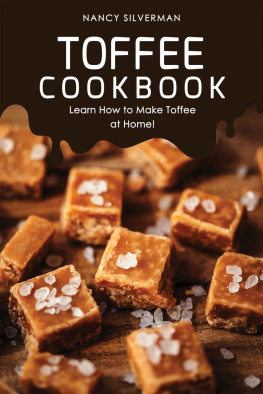 Nancy Silverman - Toffee Cookbook: Learn How to Make Toffee at Home!