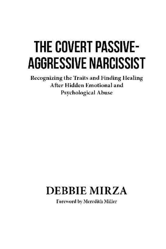 The Covert Passive-Aggressive Narcissist Copyright 2017 by Debbie Mirza and - photo 2