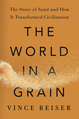 Vince Beiser The World in a Grain: The Story of Sand and How It Transformed Civilization