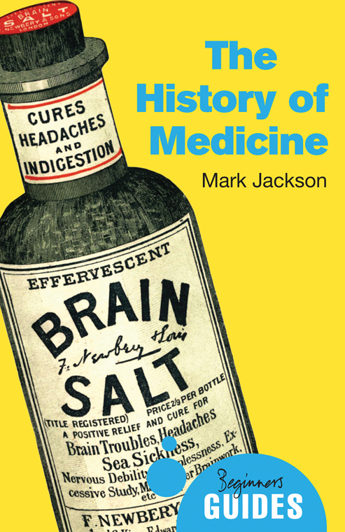 The History of Medicine A Beginners Guide As ever Mark Jackson offers us a - photo 1