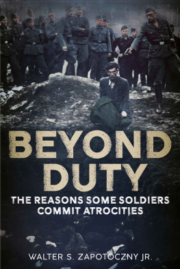 Walter S. Zapotoczny Jr. - Beyond Duty: The Reasons Some Soldiers Commit Atrocities