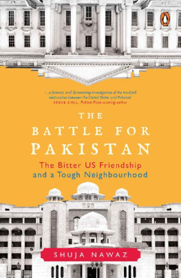 Shuja Nawaz - The Battle for Pakistan: The Bitter US Friendship and a Tough Neighbourhood