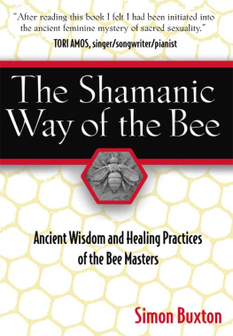 Simon Buxton - The Shamanic Way of the Bee: Ancient Wisdom and Healing Practices of the Bee Masters