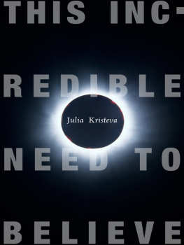 Julia Kristeva - This Incredible Need to Believe