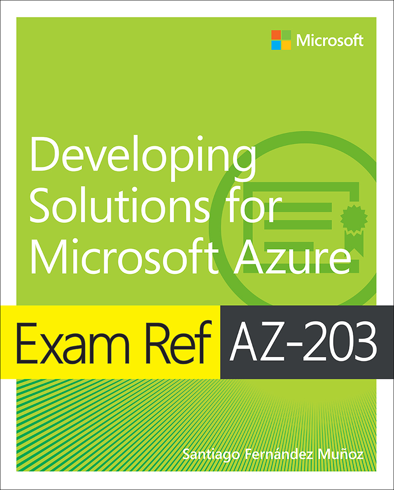 Contents Exam Ref AZ-203 Developing Solutions for Microsoft Azure Santiago - photo 1