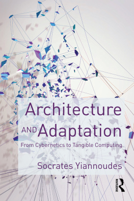 Socrates Yiannoudes Architecture and Adaptation: From Cybernetics to Tangible Computing