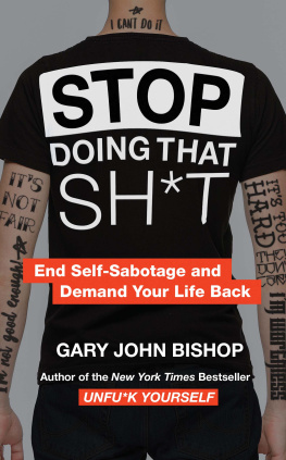 Gary John Bishop Stop Doing That Sh*t: End Self-Sabotage and Demand Your Life Back