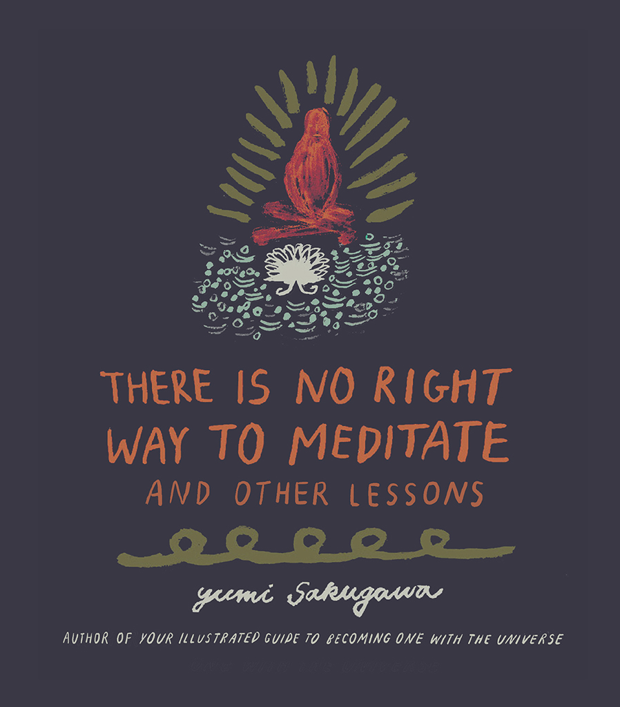 THERE IS NO RIGHT WAY TO MEDITATE AND OTHER LESSONS Yumi Sakugawa AVON - photo 1