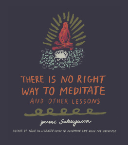 Yumi Sakugawa - There Is No Right Way to Meditate: And Other Lessons