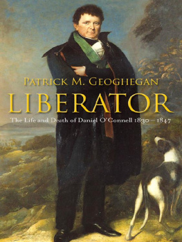 Patrick M. Geoghegan - Liberator: The Life and Death of Daniel O Connell, 1830–1847