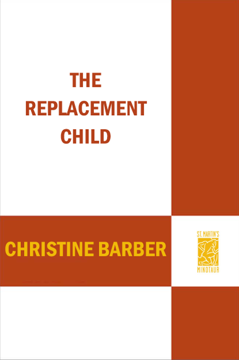 THE REPLACEMENT CHILD Christine Barber Thomas Dunne Books St Martins - photo 1