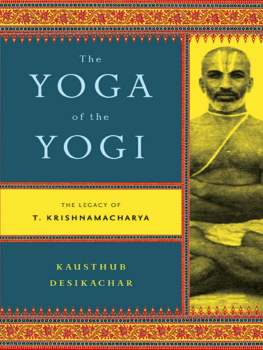 Kausthub Desikachar - The Yoga of the Yogi - The Legacy of T. Krishnamacharya