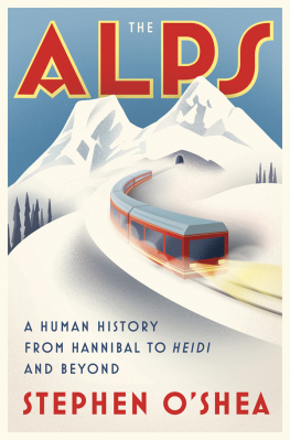 Stephen O’Shea The Alps: A Human History from Hannibal to Heidi and Beyond