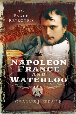 Charles J. Esdaile - Napoleon, France and Waterloo: The Eagle Rejected