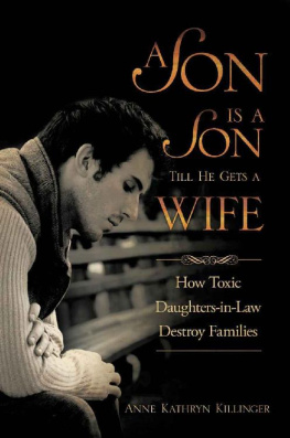 Anne Kathryn Killinger - A Son Is a Son Till He Gets a Wife: How Toxic Daughters-in-Law Destroy Families