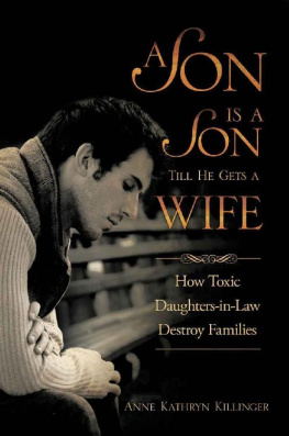 Anne Kathryn Killinger A Son Is a Son Till He Gets a Wife: How Toxic Daughters-in-Law Destroy Families