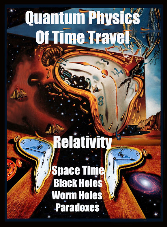 Quantum Physics of Time Travel Relativity Space Time Black Holes Worm Holes - photo 2