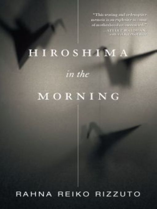 Table of Contents MORE PRAISE FOR HIROSHIMA IN THE MORNING If remembering - photo 1