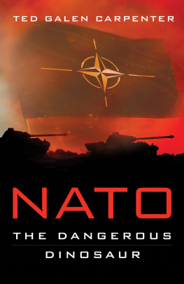 Ted Galen Carpenter NATO: The Dangerous Dinosaur