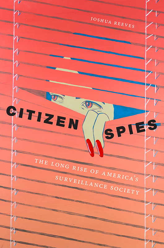 Citizen Spies Citizen Spies The Long Rise of Americas Surveillance Society - photo 1