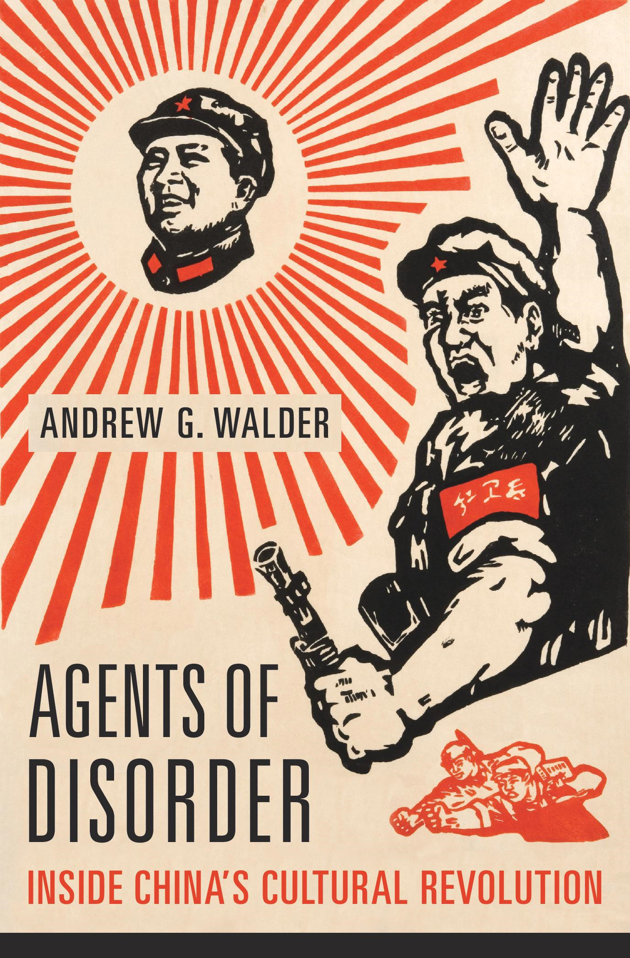 AGENTS OF DISORDER INSIDE CHINAS CULTURAL REVOLUTION ANDREW G WALDER THE - photo 1