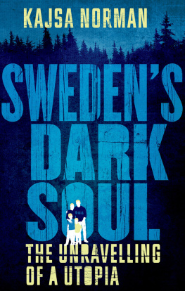 Kajsa Norman Sweden’s Dark Soul: The Unravelling of a Utopia