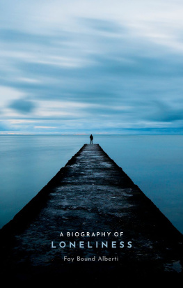 Fay Bound Alberti - A Biography of Loneliness: The History of an Emotion