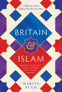 Martin Pugh - Britain and Islam: A History from 622 to the Present Day