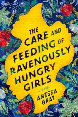 Anissa Gray The Care and Feeding of Ravenously Hungry Girls