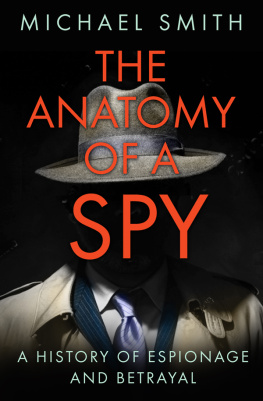 Michael Smith The Anatomy of a Spy: A History of Espionage and Betrayal