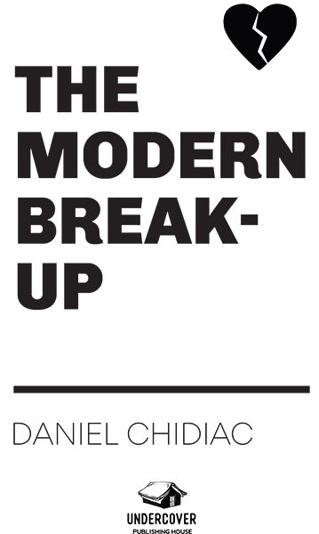 The Modern Break-Up Copyright 2019 by Daniel Chidiac All rights reserved - photo 1