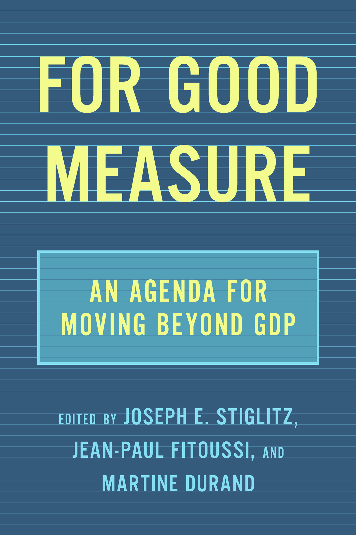 FOR GOOD MEASURE AN AGENDA FOR MOVING BEYOND GDP EDITED BY JOSEPH E STIGLITZ - photo 1