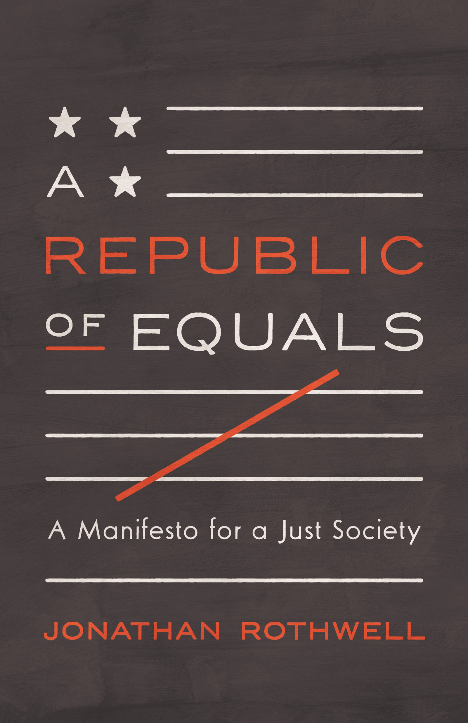 A REPUBLIC OF EQUALS JONATHAN ROTHWELL A REPUBLIC OF EQUALS A MANIFESTO - photo 1