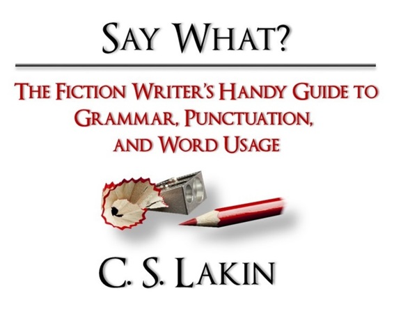 Second Edition SAY WHAT The Fiction Writers Handy Guide to Grammar - photo 1