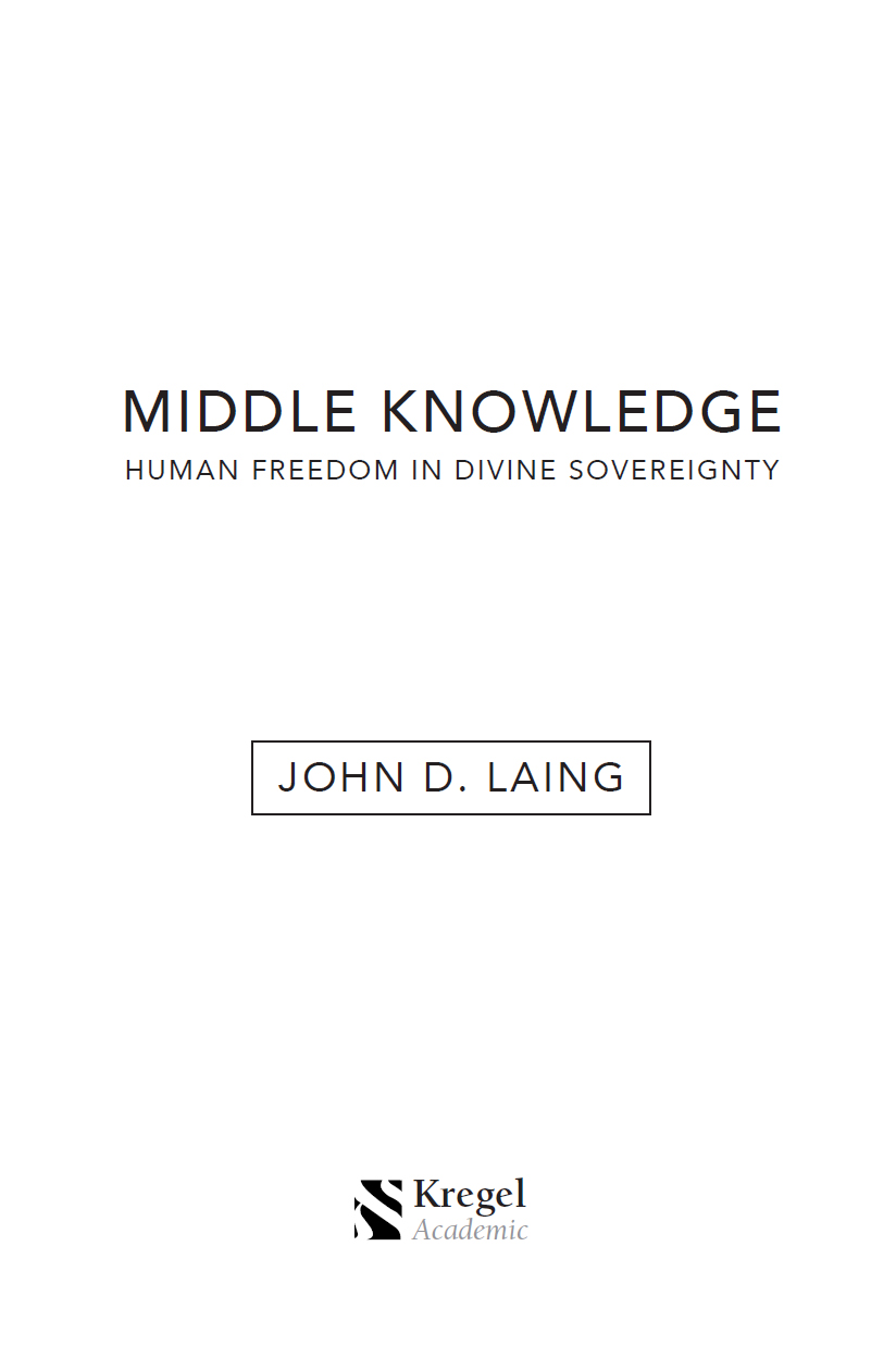 Middle Knowledge Human Freedom in Divine Sovereignty 2018 by John D Laing - photo 1