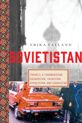 Erika Fatland - Sovietistan: Travels in Turkmenistan, Kazakhstan, Tajikistan, Kyrgyzstan, and Uzbekistan