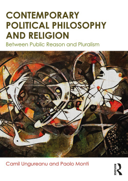 Camil Ungureanu - Contemporary Political Philosophy and Religion: Between Public Reason and Pluralism