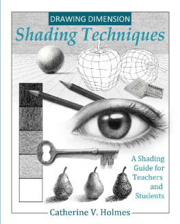 Catherine V Holmes - Drawing Dimension Shading Techniques A Shading Guide for Teachers and Students