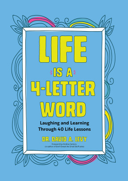 David A. Levy - Life Is A 4-Letter Word; Laughing And Learning Through 40 Life Lessons