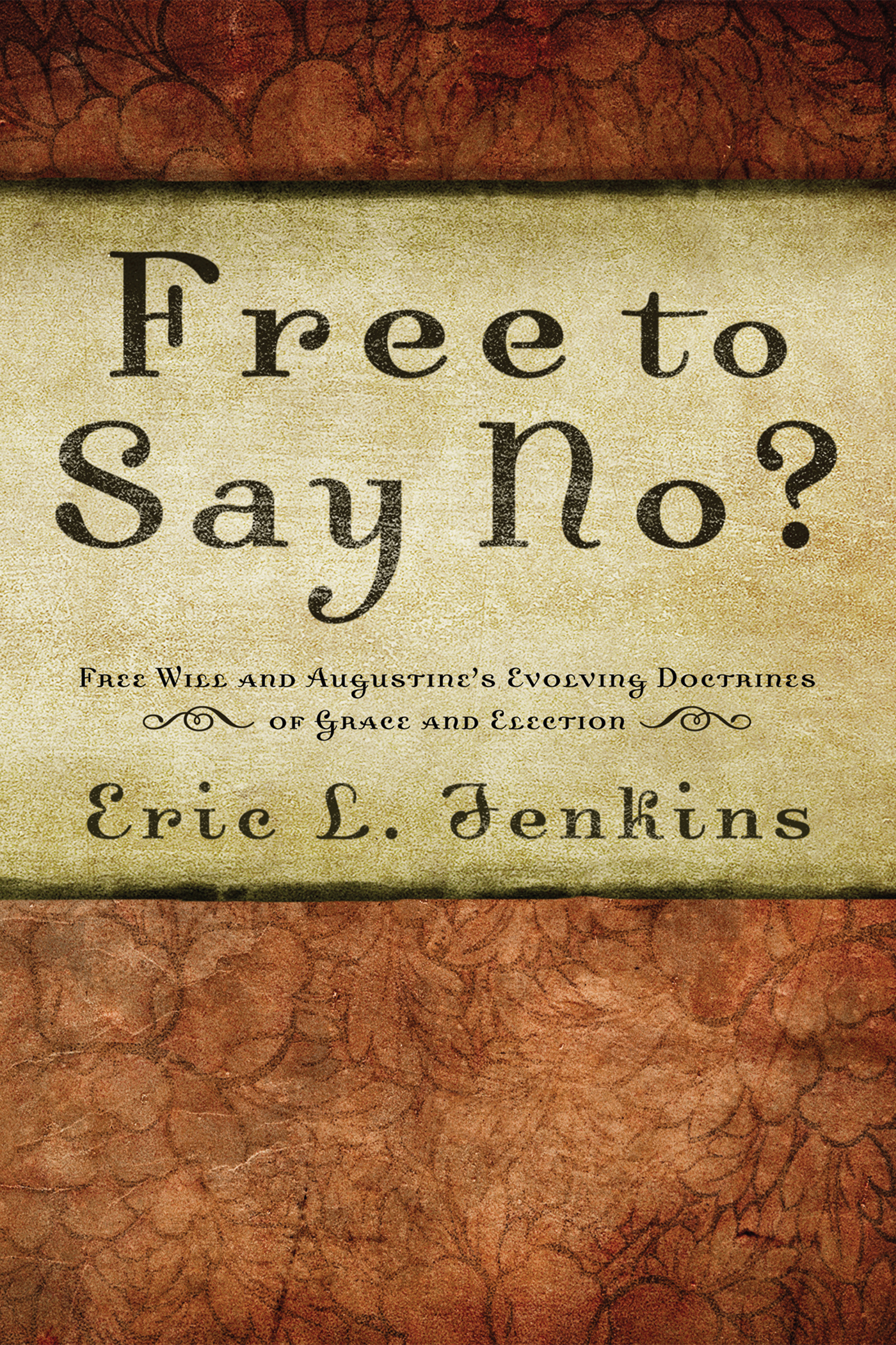 Free to Say No Free Will in Augustines Evolving Doctrines of Grace and - photo 1