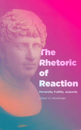 Albert O. Hirschman The Rhetoric of Reaction: Perversity, Futility, Jeopardy