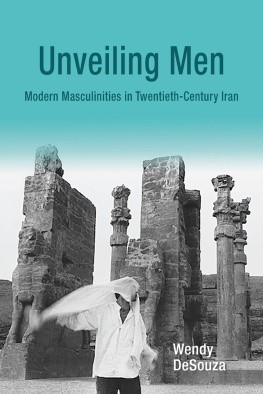 DeSouza Wendy Unveiling men : modern masculinities in twentieth-century Iran