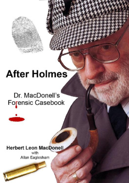 Herbert Leon MacDonell After Holmes. Dr. MacDonell’s Forensic Casebook