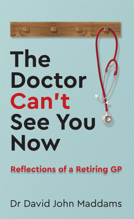 Dr David John Maddams - The Doctor Can’t See You Now: Reflections of a Retiring GP